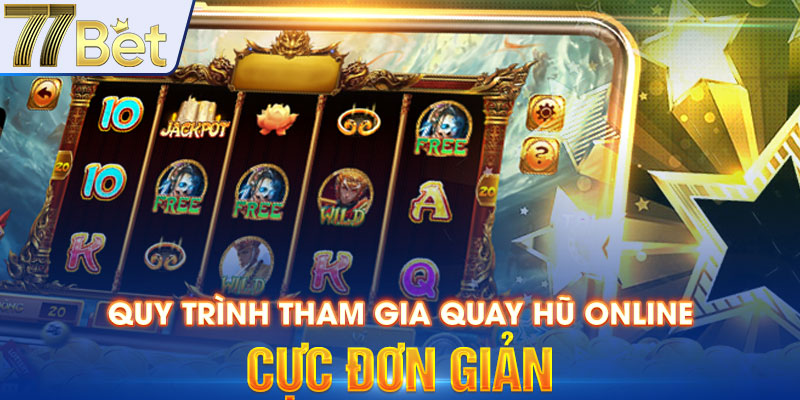 Quy trình tham gia quay hũ online cực đơn giản