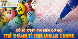 Xổ Số 77BET - Tìm Kiếm Cơ Hội Trở Thành Tỷ Phú Nhanh Chóng